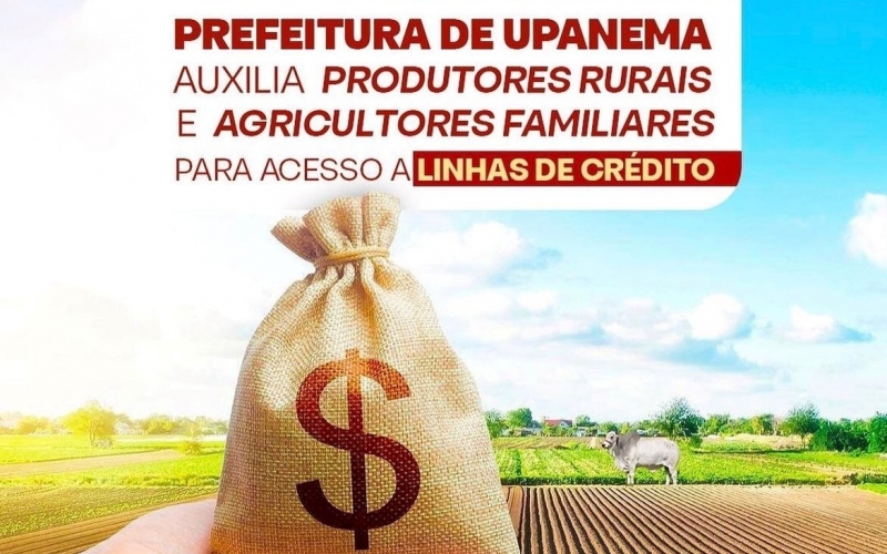Prefeitura de Upanema auxilia produtores rurais e agricultores familiares no acesso a linhas de crédito